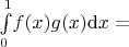 $\int\limits_0^1 \! f(x) g(x) {\rm d}x = $