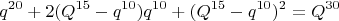 $$q^{20} +2(Q^{15}-q^{10}) q^{10}+(Q^{15}-q^{10})^2= Q^{30}$$