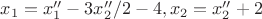 $x_1=x''_1-3x''_2/2-4,x_2=x''_2+2$