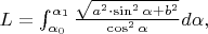 $L=\int_{\alpha_0}^{\alpha_1}\frac{\sqrt{a^2\cdot\sin^2\alpha+b^2}}{\cos^2\alpha}d\alpha,$