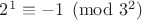 $2^1\equiv -1\pmod{3^2}$
