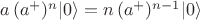 $a\,(a^+)^n|0\rangle=n\,(a^+)^{n-1}|0\rangle$
