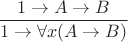 $\dfrac{1 \to A \to B}{1 \to \forall x (A \to B)}$