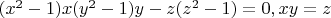 $(x^2-1)x{(y^2-1)}y-z{(z^2-1)}=0, xy=z$