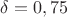 $\delta=0,75$