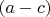$(a-c)$