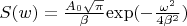 $\[S(w) = \frac{{{A_0}\sqrt \pi  }}{\beta }{\exp({ - \frac{{{\omega ^2}}}{{4{\beta ^2}}}}})\]$