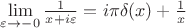 $\lim\limits_{\varepsilon \to -0}^{}\frac{1}{x+i\varepsilon} = i\pi \delta (x) +\frac{1}{x}$