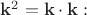 $\mathbf{k}^2=\mathbf{k \cdot k}:$