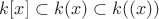 $k[x] \subset k(x) \subset k((x))$
