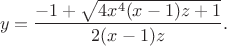 $$y=\frac{-1+\sqrt{4x^4(x-1)z+1}}{2(x-1)z}.$$