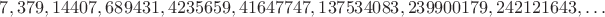 $$7, 379, 14407, 689431, 4235659, 41647747, 137534083, 239900179, 242121643, \dots$$
