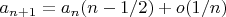 $a_{n+1}=a_n(n-1/2)+o(1/n)$