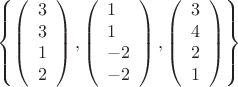 \[\left\{ {\left( \begin{array}{l}
3\\
3\\
1\\
2
\end{array} \right),\left( \begin{array}{l}
1\\
1\\
 - 2\\
 - 2
\end{array} \right),\left( \begin{array}{l}
3\\
4\\
2\\
1
\end{array} \right)} \right\}