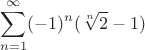 $$\sum\limits_{n=1}^{\infty} (-1)^n (\sqrt[n]{2}-1)$$