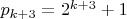 $p_{k+3}=2^{k+3}+1$