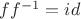 $ff^{-1}=id$