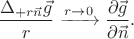 $$\dfrac{\Delta_{+r\vec{n}}\vec{g}}{r}\xrightarrow{r\to 0}\dfrac{\partial\vec{g}}{\partial\vec{n}}.$$