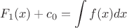 $$F_1(x)+c_0=\int\limits_{}^{}f(x)dx$$