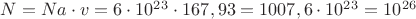 $N = Na\cdot v = 6\cdot10^2^3 \cdot167,93 = 1007,6\cdot10^2^3 = 10^2^6 $