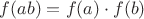 $f(ab)=f(a)\cdot f(b)$