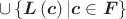 \cup \left\{ \boldsymbol{L} \left( \boldsymbol{c} \right)| \boldsymbol{c} \in \boldsymbol{F} \right\} \cup \left\{ \boldsymbol{L} \left( \boldsymbol{c} \right)| \boldsymbol{c} \in \boldsymbol{F} \right\}