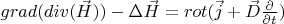 $grad(div(\vec H))-\Delta \vec H=rot(\vec j +\vec D \frac {\partial}{\partial t})$