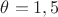 $\theta=1,5$ $\theta=1,5$
