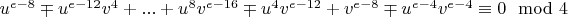 $u^{e-8}\mp u^{e-12}v^4+...+u^8v^{e-16}\mp u^4v^{e-12}+v^{e-8}\mp u^{e-4}v^{e-4}\equiv 0 \mod 4$