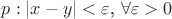 $p: \left|x-y\right|<\varepsilon \text{, } \forall \varepsilon>0$