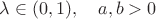 $\lambda\in(0,1),\quad a,b>0$