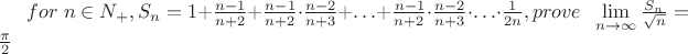 $\[ for\;n\in{N_{+}},{S_{n}}= 1+\frac{{n-1}}{{n+2}}+\frac{{n-1}}{{n+2}}\cdot\frac{{n-2}}{{n+3}}+\ldots+\frac{{n-1}}{{n+2}}\cdot\frac{{n-2}}{{n+3}}\cdot\ldots\cdot\frac{1}{{2n}},prove\;\;\mathop{\lim }\limits_{n\to\infty }\frac{{{S_{n}}}}{{\sqrt n }}=\frac{\pi }2 \]$