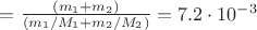 $ =\frac{(m_1+m_2)}{(m_1/M_1+m_2/M_2)}=7.2 \cdot10^{-3}$
