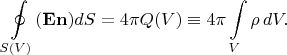 $$\oint\limits_{S(V)}(\mathbf{E}\mathbf{n})dS=4\pi Q(V)\equiv 4\pi\int\limits_V\rho\,dV.$$