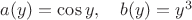 $a(y)=\cos y,\quad b(y)=y^3$