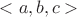 $<a, b, c >$