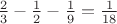 $\frac{2}{3} - \frac{1}{2} - \frac{1}{9} = \frac {1}{18}$
