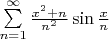$\sum\limits_{n=1}^{\infty}\frac{x^{2}+n}{n^{2}}\sin\frac{x}{n}$