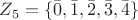 $Z_5=\{\bar{0},\bar{1},\bar{2},\bar{3},\bar{4}\} $