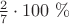 $\frac27\cdot 100\ \%$
