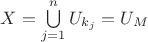 $X=\bigcup\limits_{j=1}^nU_{k_j}=U_M$