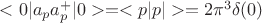 $<0|a_pa_p^+|0>=<p|p|> =2\pi^3\delta(0)$