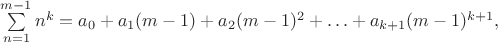 $\sum\limits_{n=1}^{m-1}n^k=a_0+a_1(m-1)+a_2(m-1)^2+\ldots+a_{k+1}(m-1)^{k+1},$