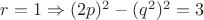$r=1\Rightarrow (2p)^2-(q^2)^2=3$