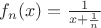 $f_n(x)=\frac{1}{x+\frac{1}{n}}$