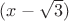 $(x-\sqrt{3})$