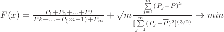 $F(x) = \frac{P_1+P_2+...+Pl}{Pk+...+P_(m-1)+P_m}+\sqrt m \frac{\sum\limits_{j=1}^{m}(P_j-\overline{P})^3}{[\sum\limits_{j=1}^{m}(P_j-\overline{P})^2]^{(3/2)}}\to min$