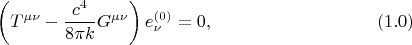 $$
\left( T^{\mu \nu} - \frac{c^4}{8 \pi k} G^{\mu \nu} \right) e^{(0)}_{\nu} = 0,  \eqno(1.0)
$$