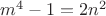 $m^4-1=2n^2$