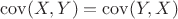 $\mathrm{cov}(X,Y)=\mathrm{cov}(Y,X)$